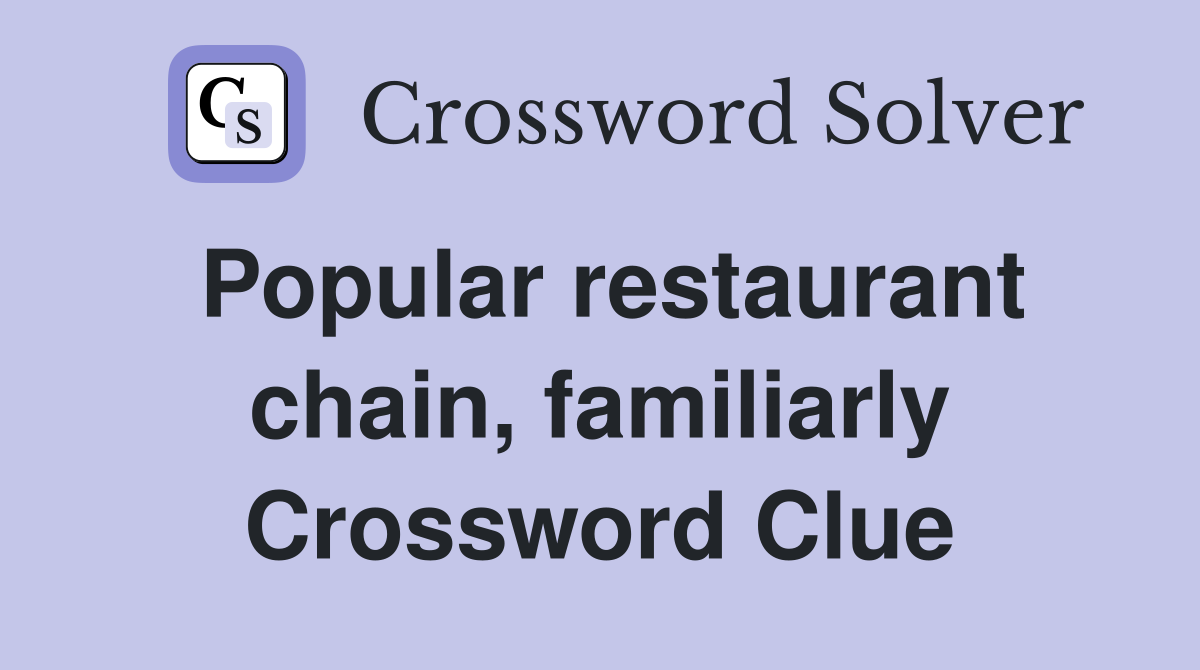 Popular restaurant chain, familiarly Crossword Clue