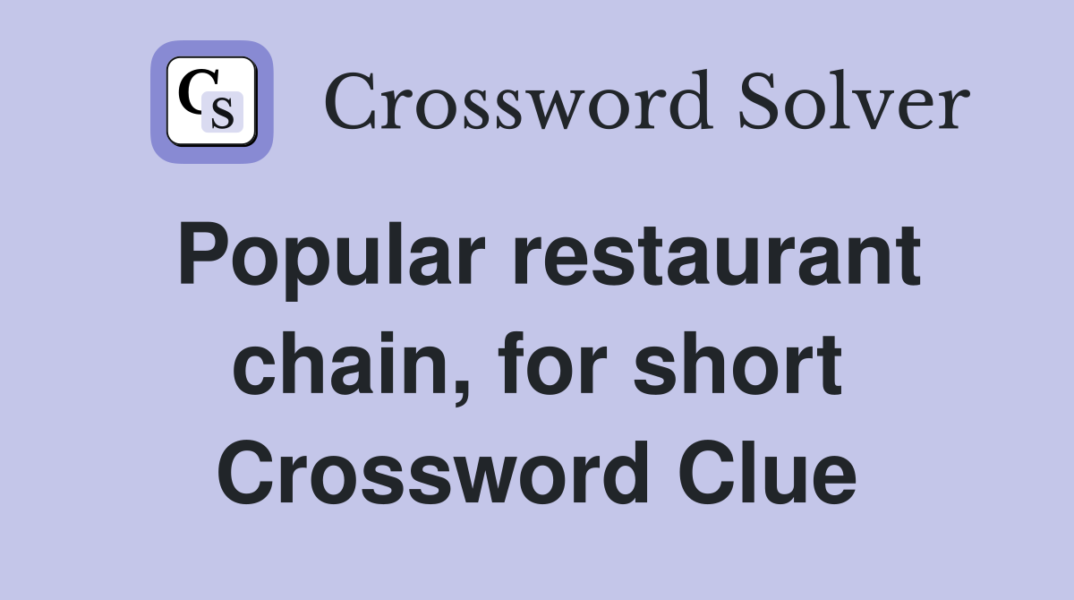 Popular restaurant chain, for short Crossword Clue