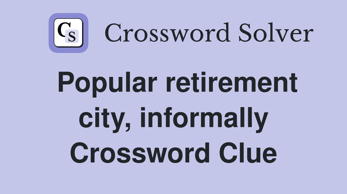 Popular retirement city, informally Crossword Clue