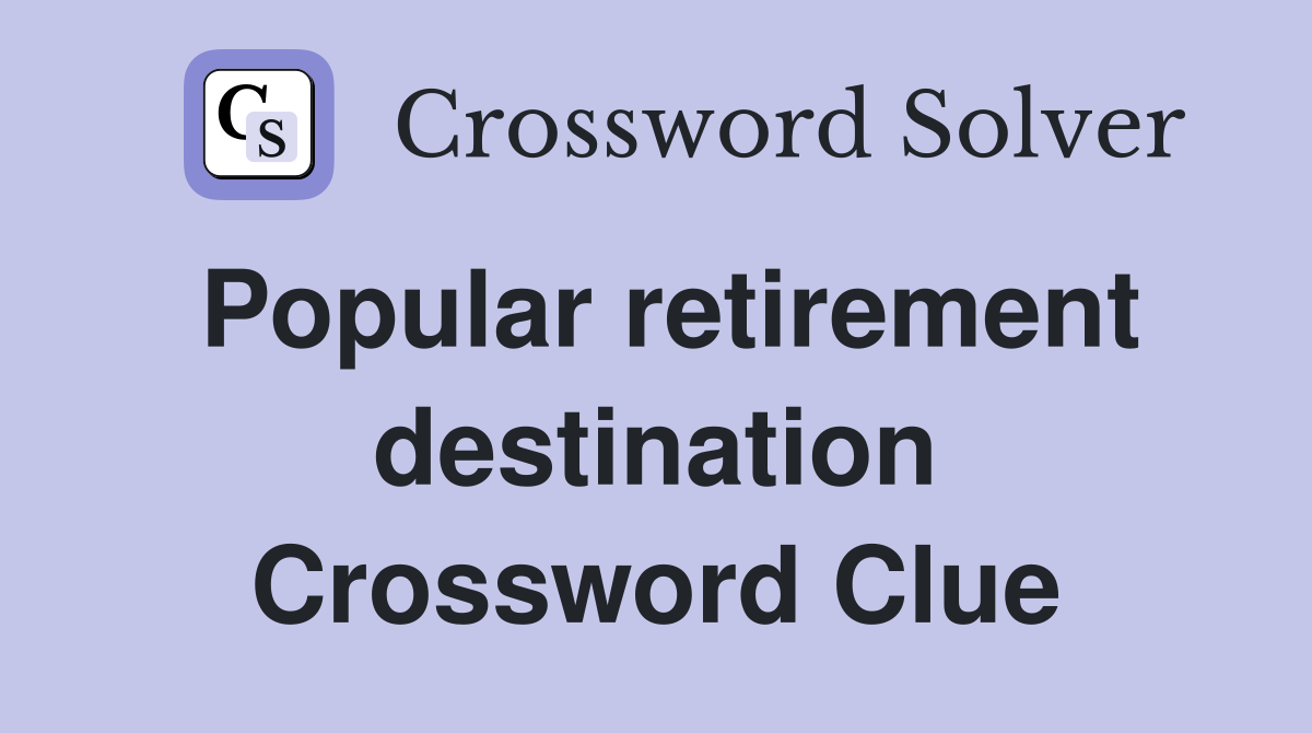 Popular retirement destination Crossword Clue