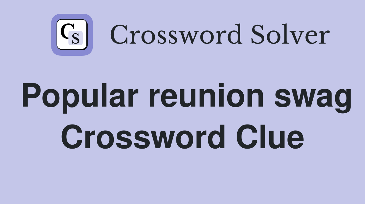 Popular reunion swag Crossword Clue