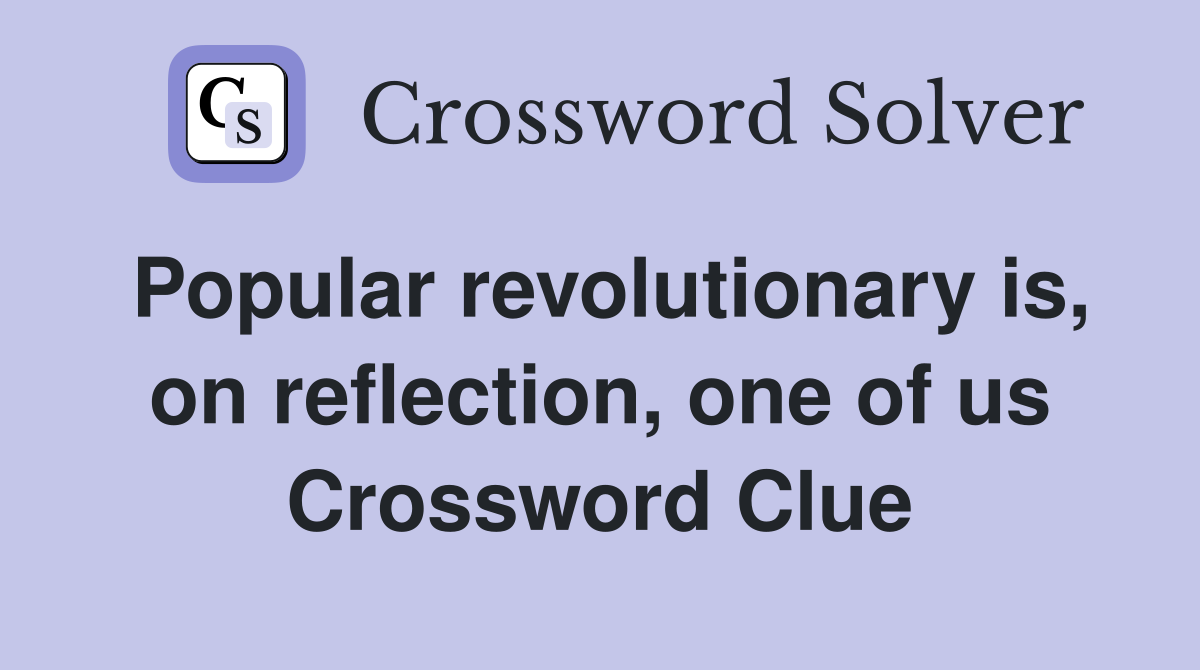 Popular revolutionary is, on reflection, one of us Crossword Clue