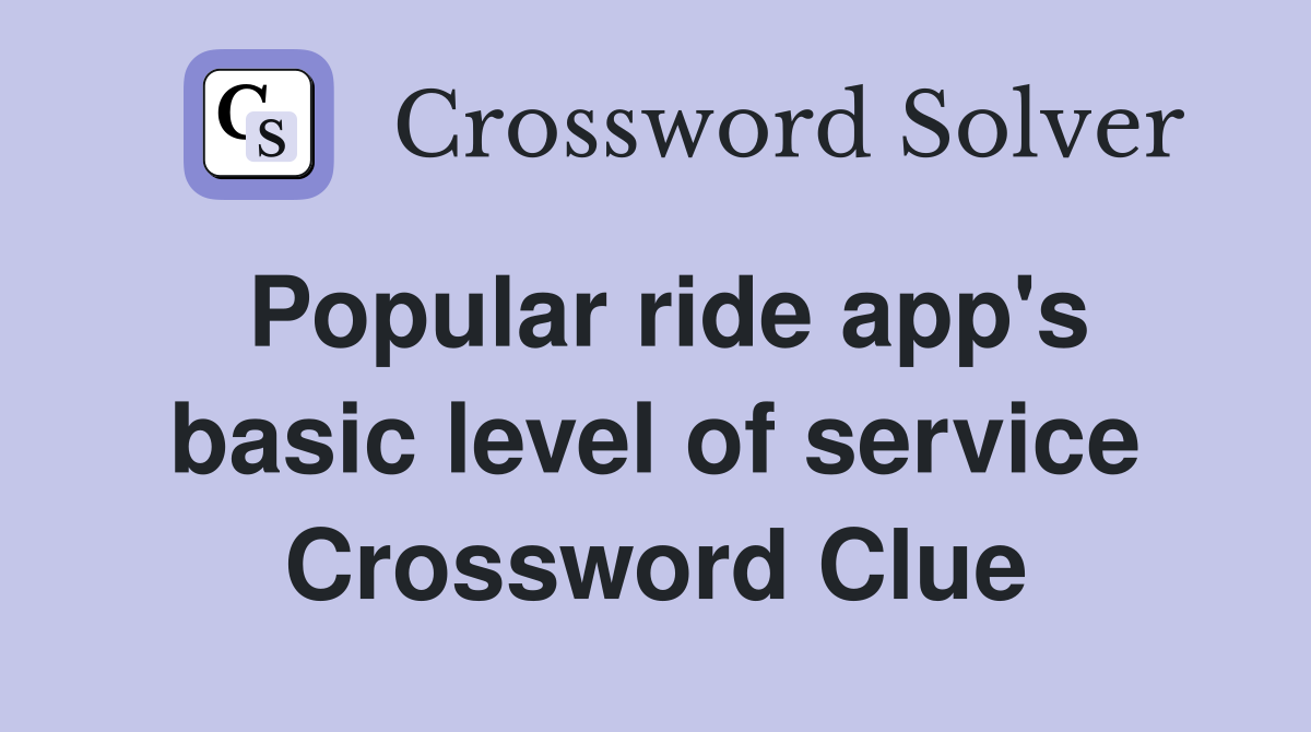 Popular ride app's basic level of service Crossword Clue