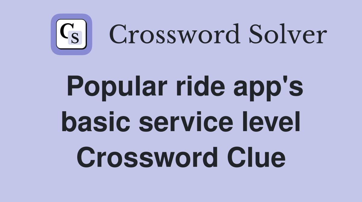 Popular ride app's basic service level Crossword Clue
