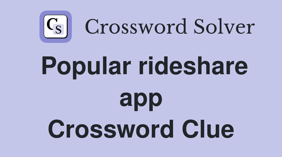 Popular rideshare app Crossword Clue