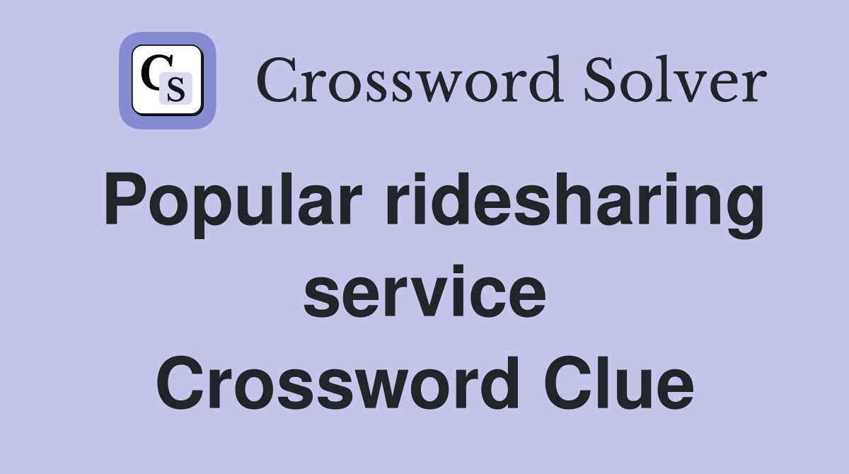 Popular ridesharing service Crossword Clue