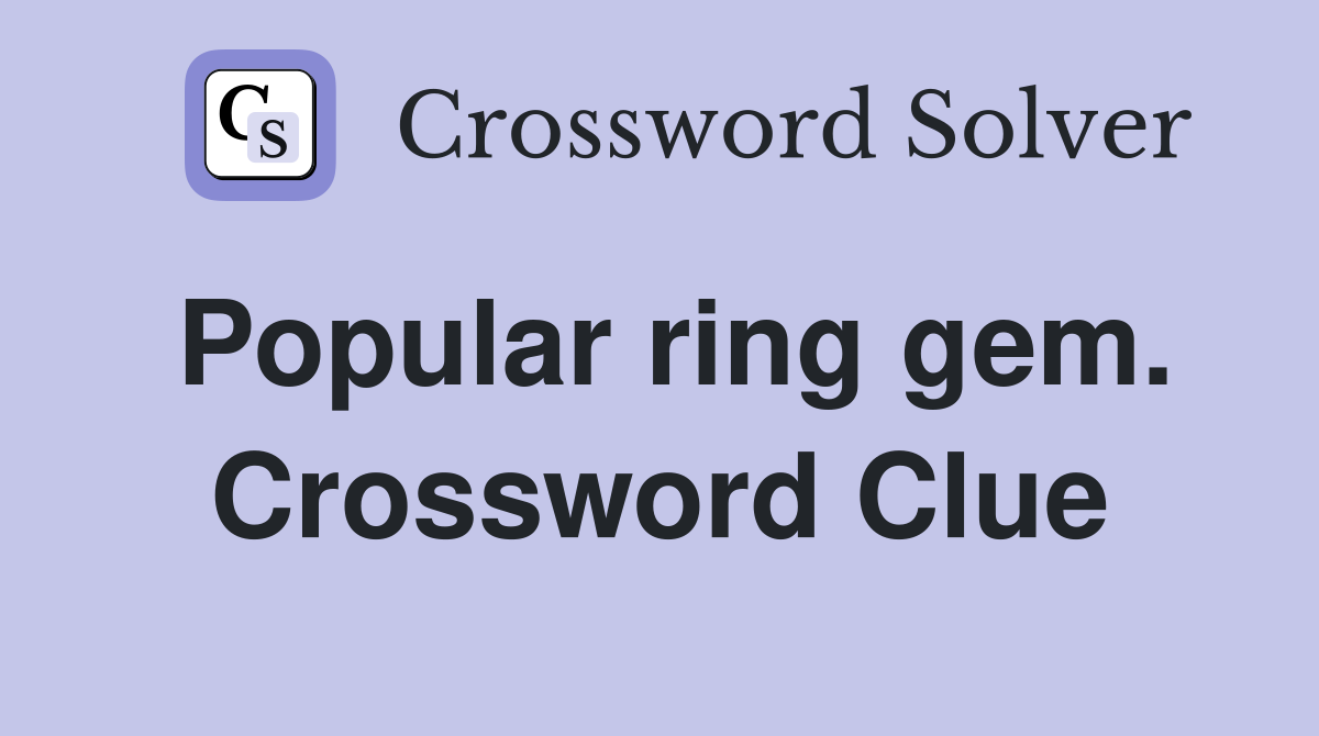 Popular ring gem. Crossword Clue