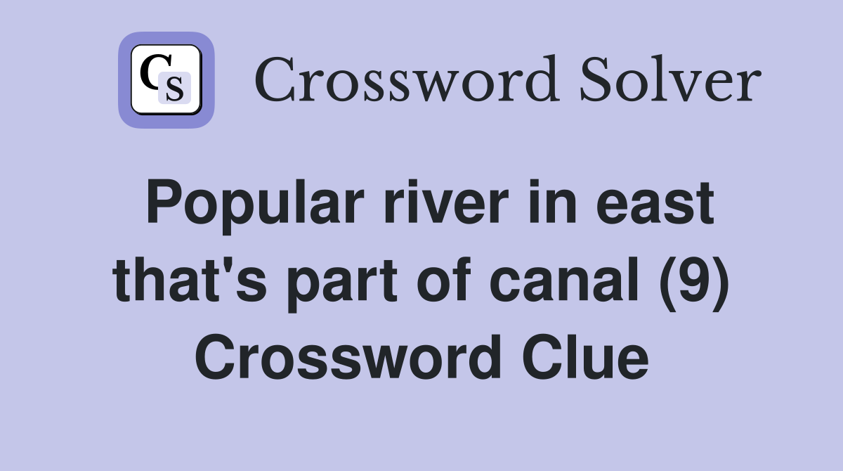 Popular river in east that's part of canal (9) Crossword Clue