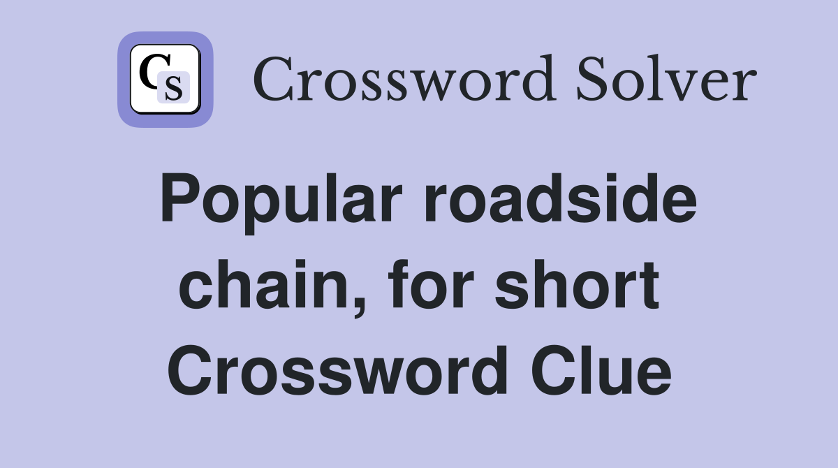 Popular roadside chain, for short Crossword Clue