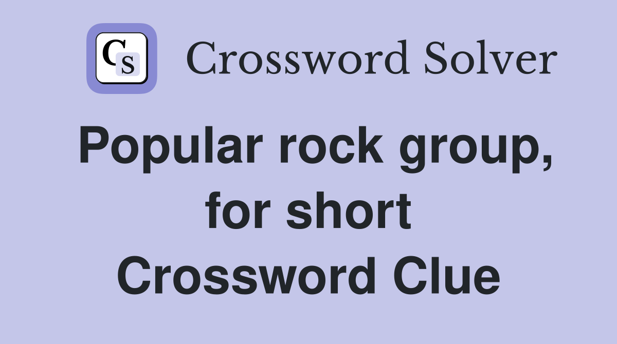 Popular rock group, for short Crossword Clue