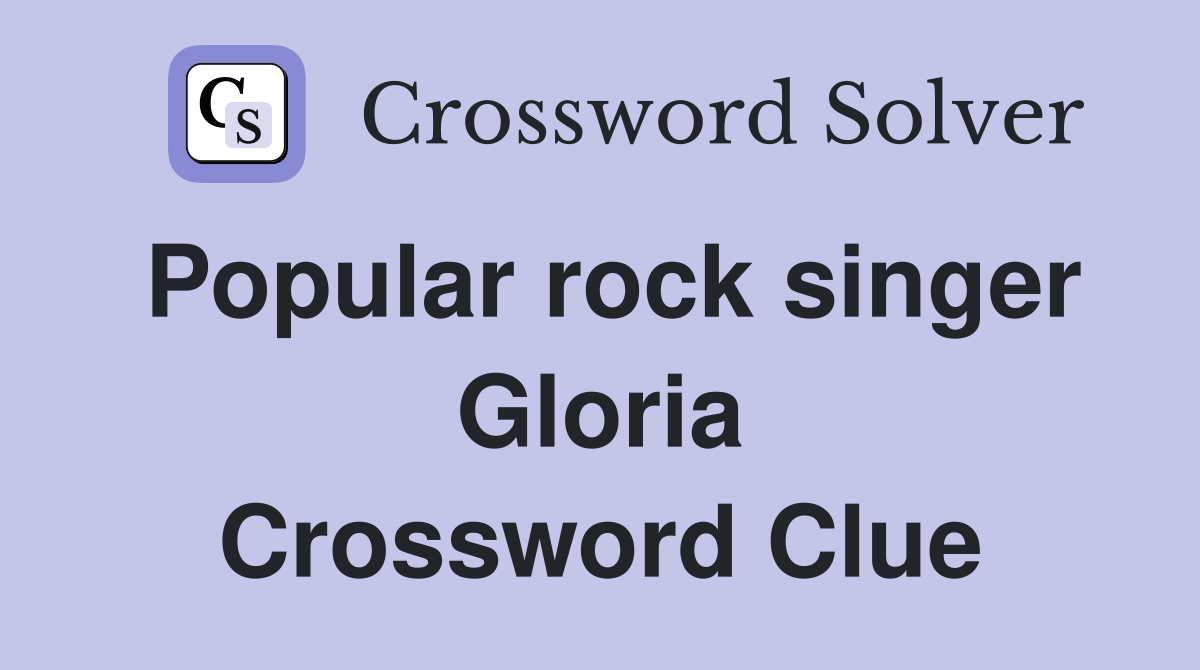 Popular rock singer Gloria Crossword Clue