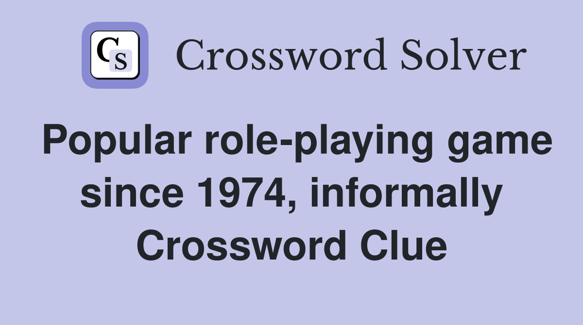 Popular role-playing game since 1974, informally Crossword Clue