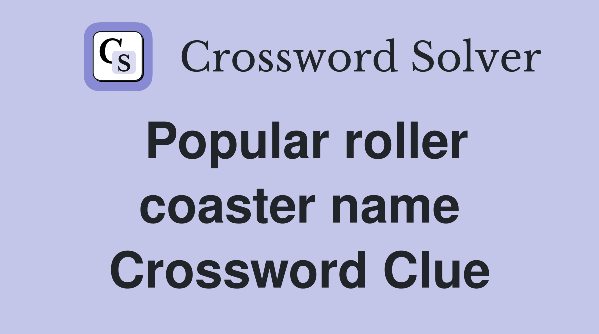 Popular roller coaster name Crossword Clue
