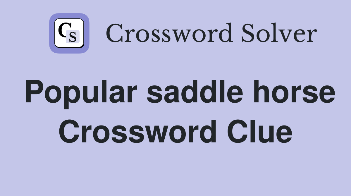 Popular saddle horse Crossword Clue