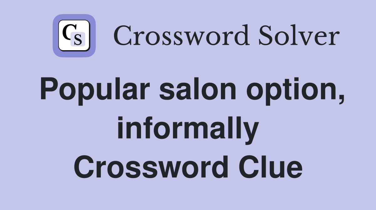 Popular salon option, informally Crossword Clue