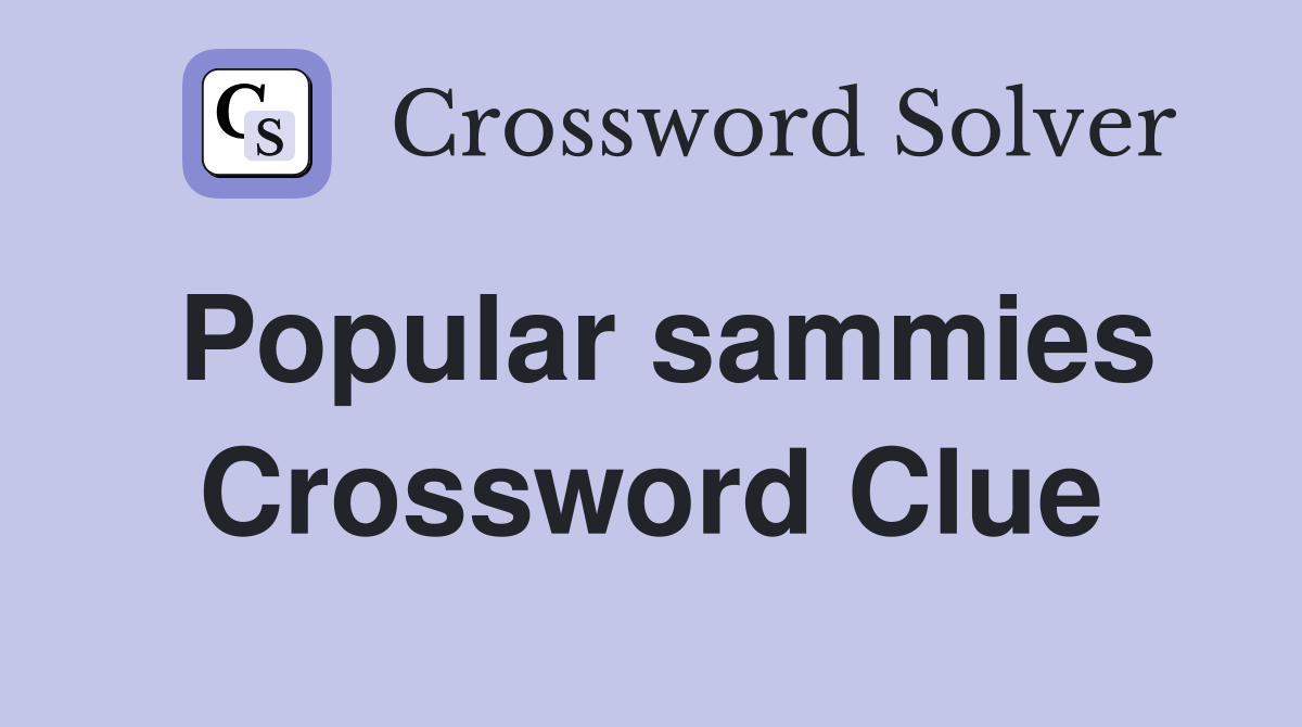 Popular sammies Crossword Clue