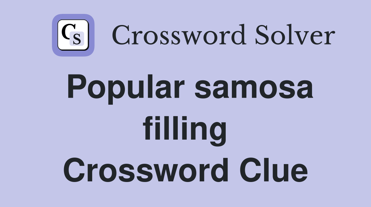 Popular samosa filling Crossword Clue