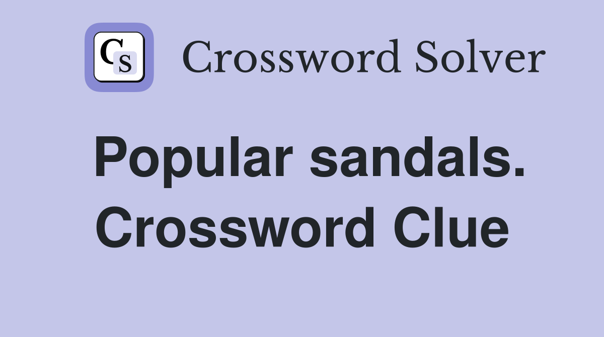 Popular sandals. Crossword Clue