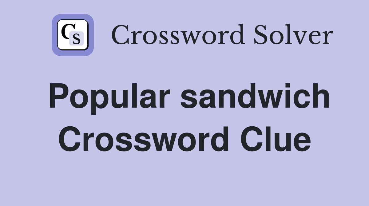 Popular sandwich Crossword Clue