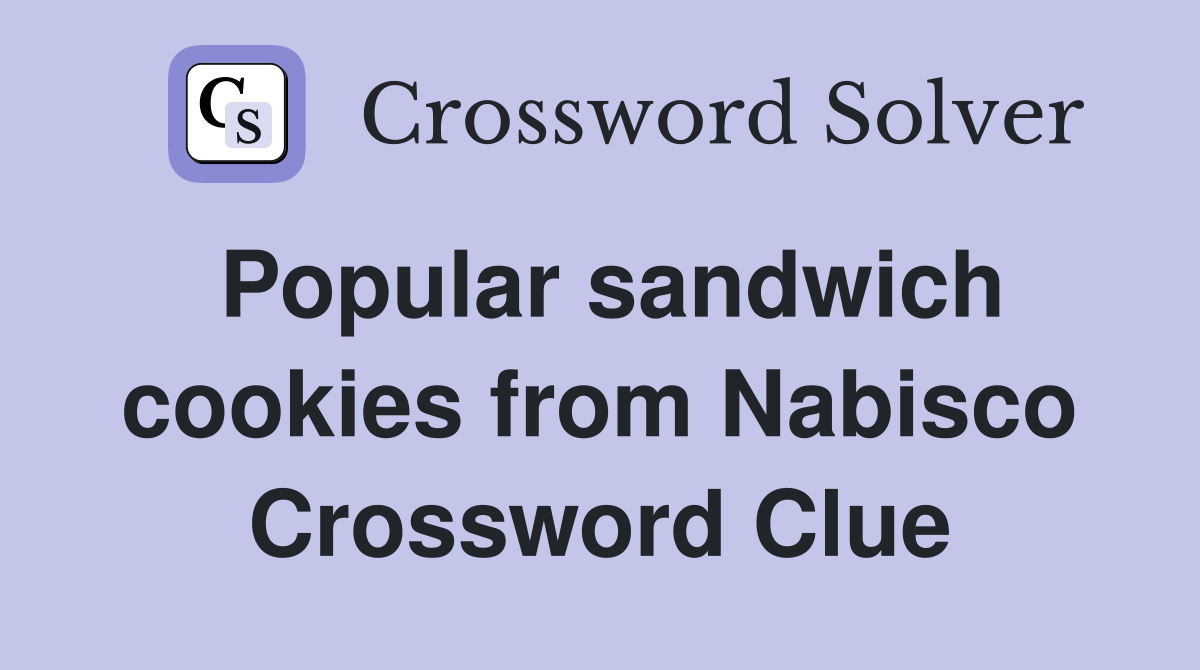 Popular sandwich cookies from Nabisco Crossword Clue