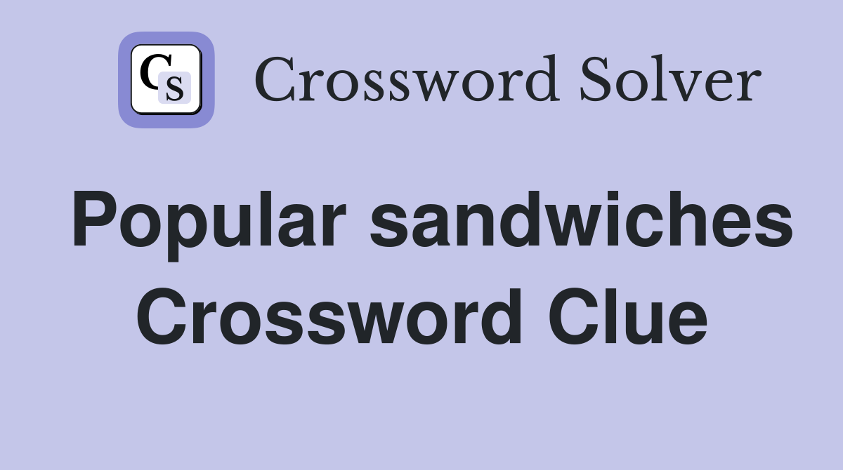 Popular sandwiches Crossword Clue