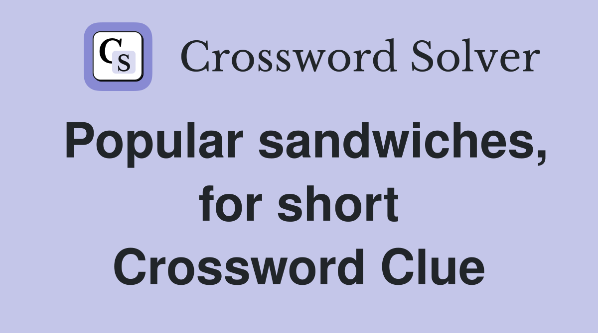 Popular sandwiches, for short Crossword Clue