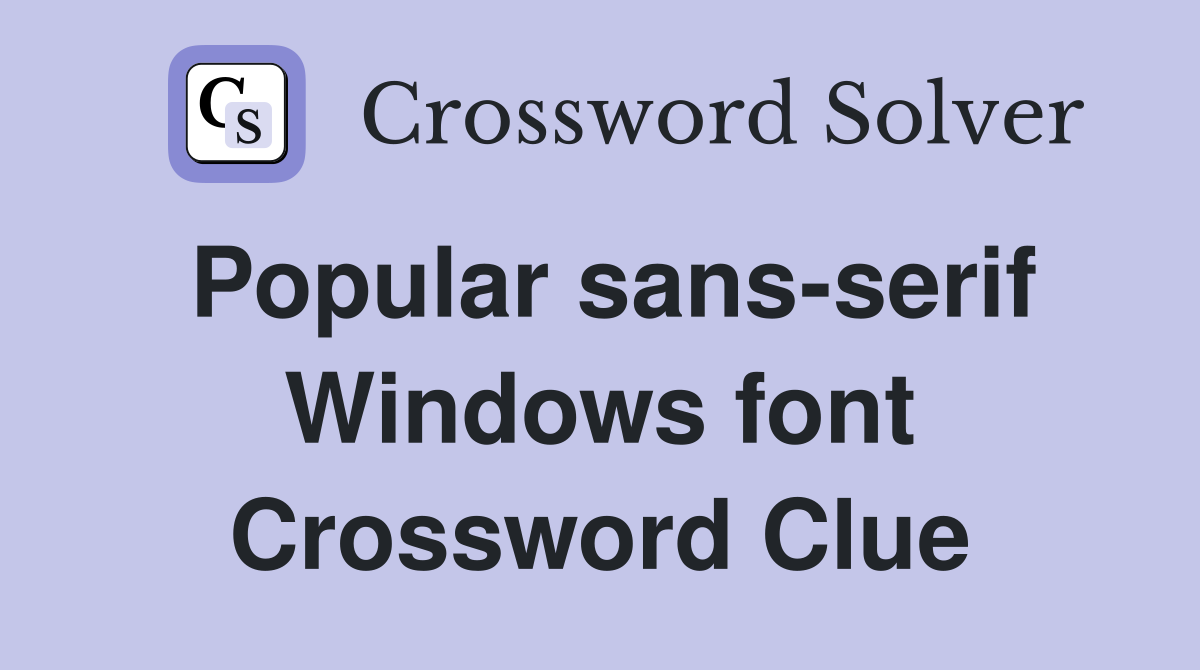 Popular sans-serif Windows font Crossword Clue