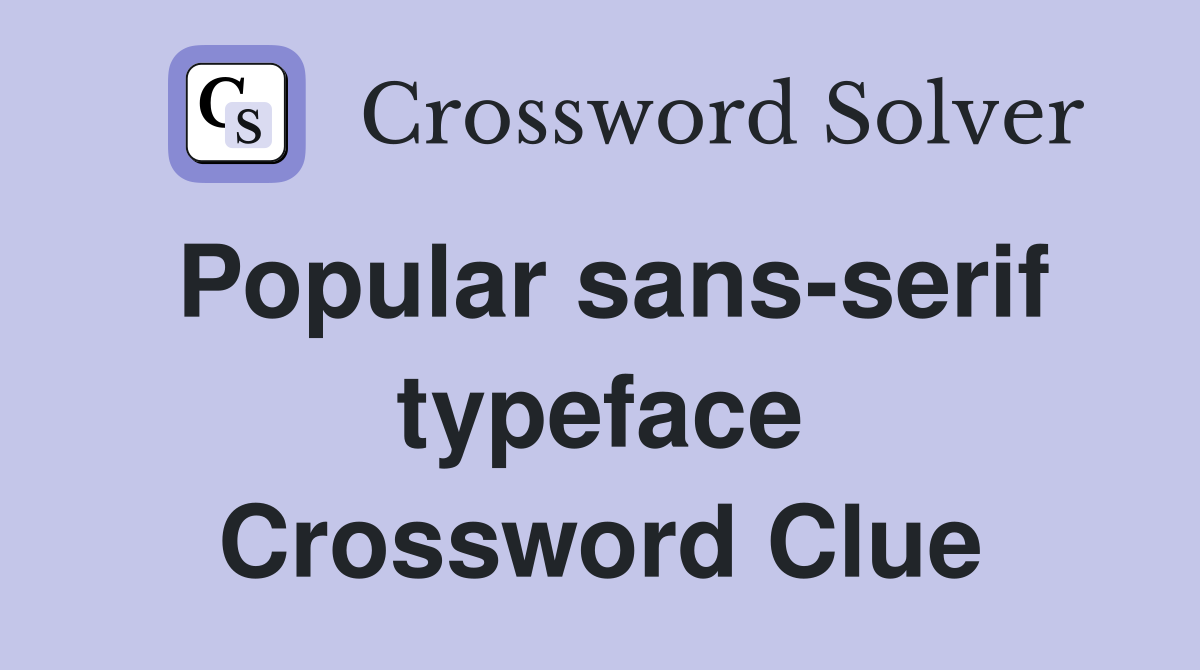 Popular sans-serif typeface Crossword Clue