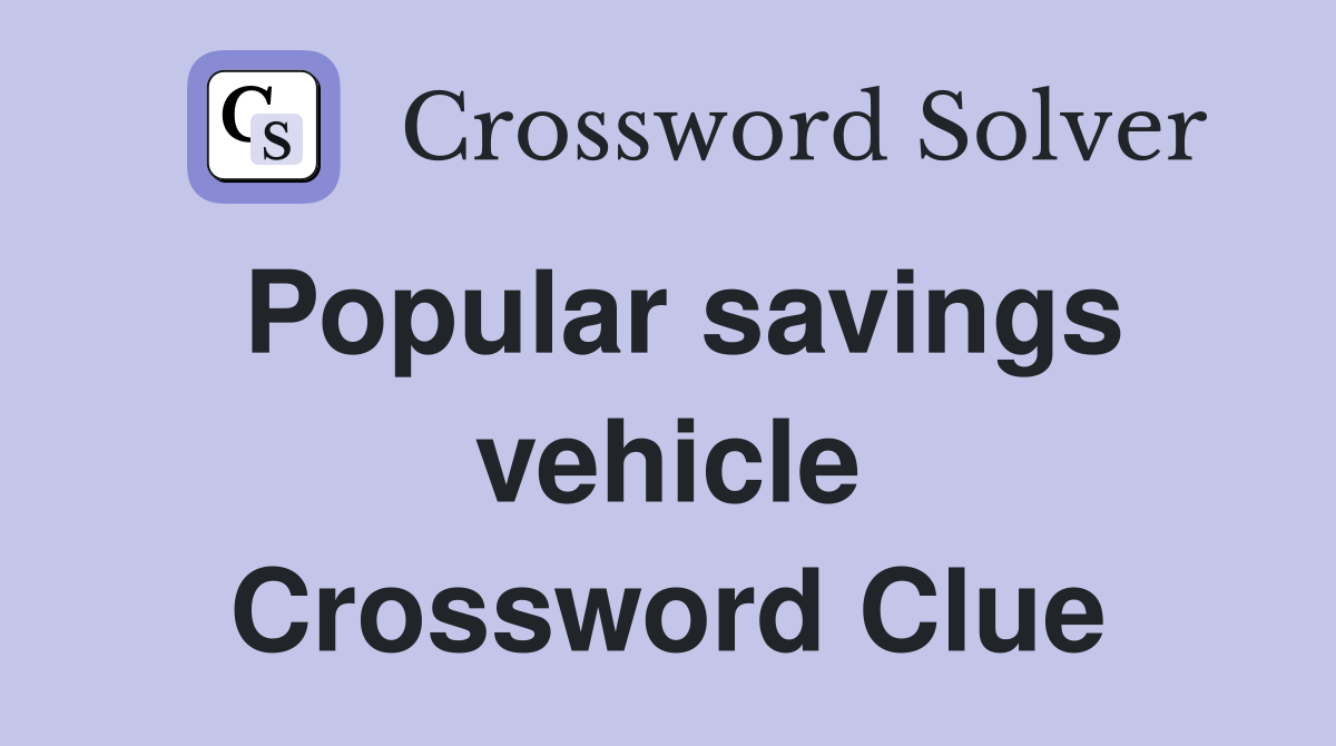 Popular savings vehicle Crossword Clue