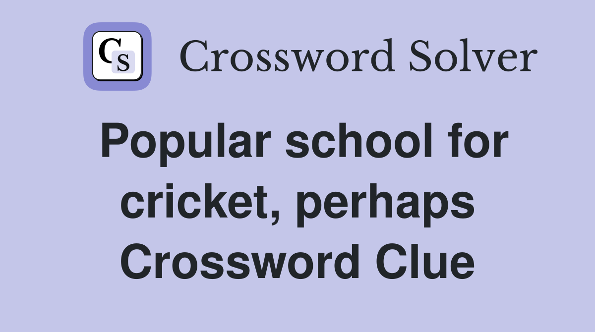 Popular school for cricket, perhaps Crossword Clue
