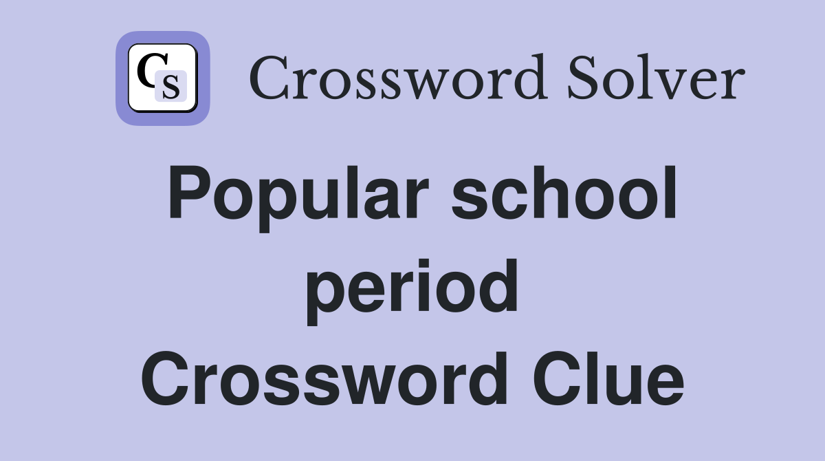 Popular school period Crossword Clue