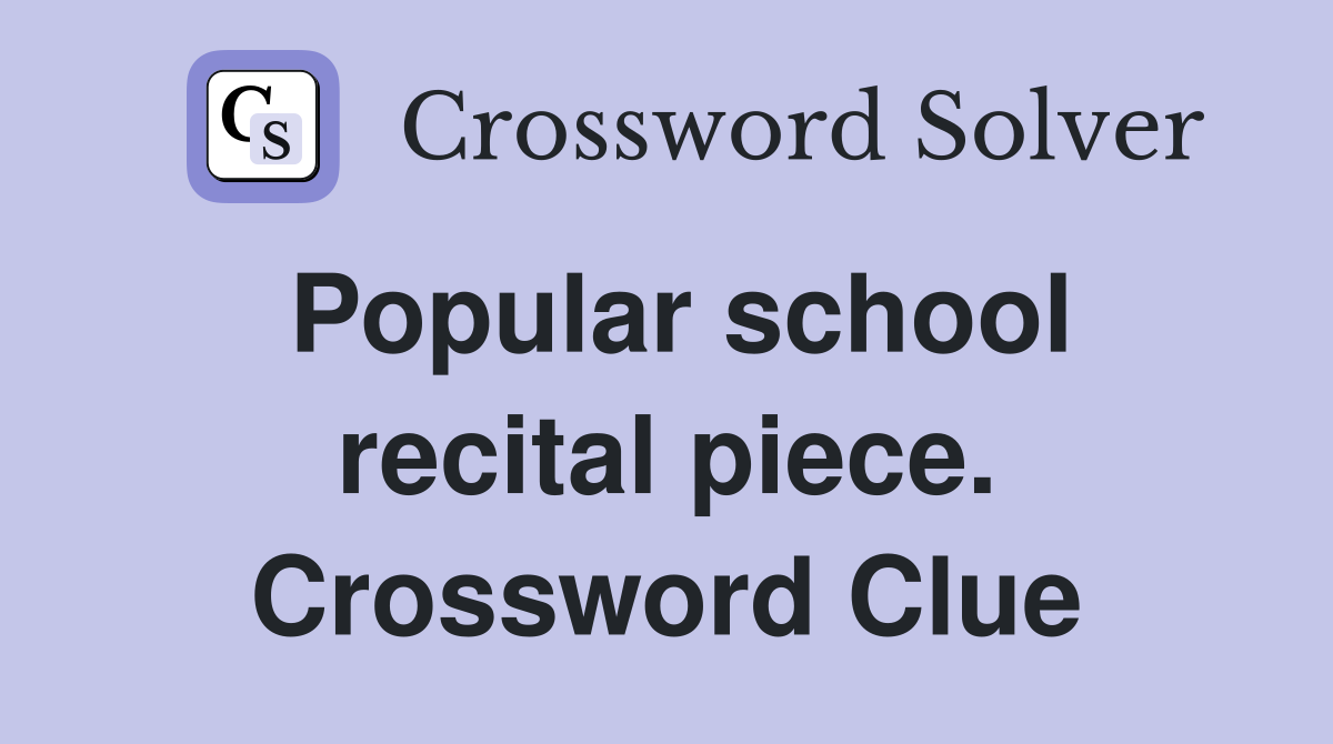 Popular school recital piece. Crossword Clue