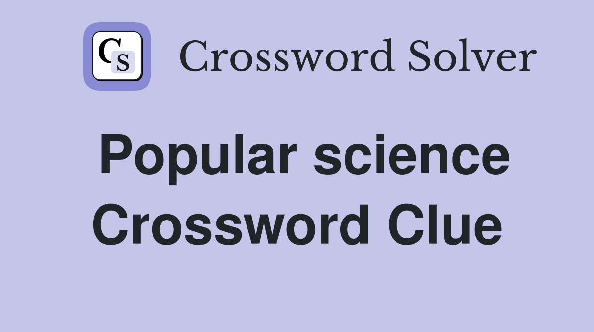 Popular science Crossword Clue