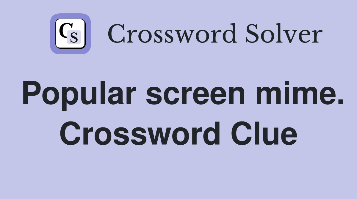 Popular screen mime. Crossword Clue