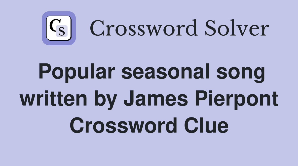 Popular seasonal song written by James Pierpont Crossword Clue