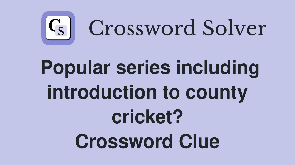Popular series including introduction to county cricket? Crossword Clue