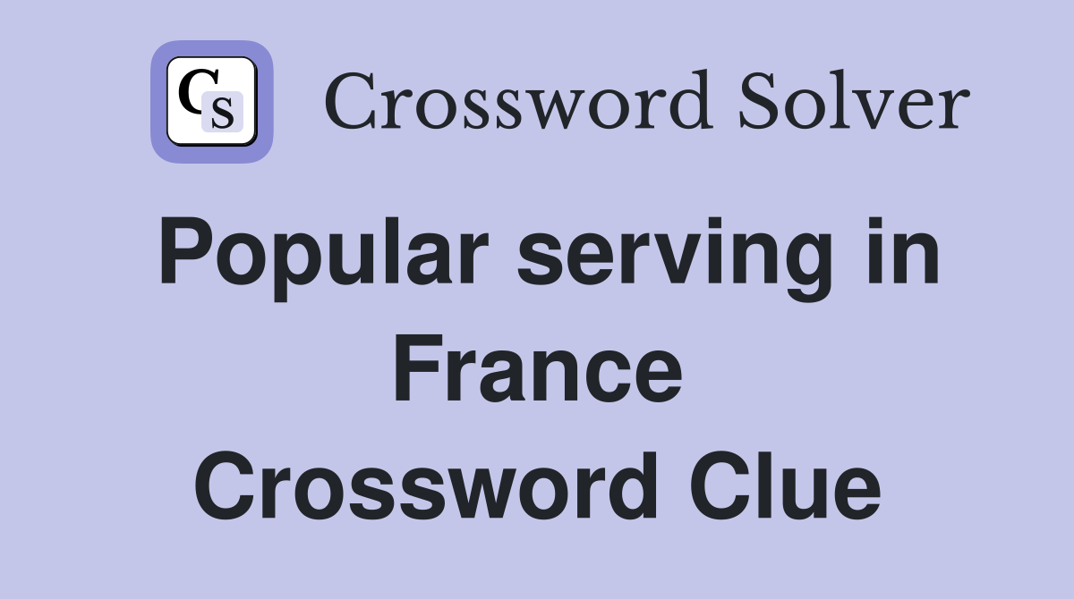 Popular serving in France Crossword Clue