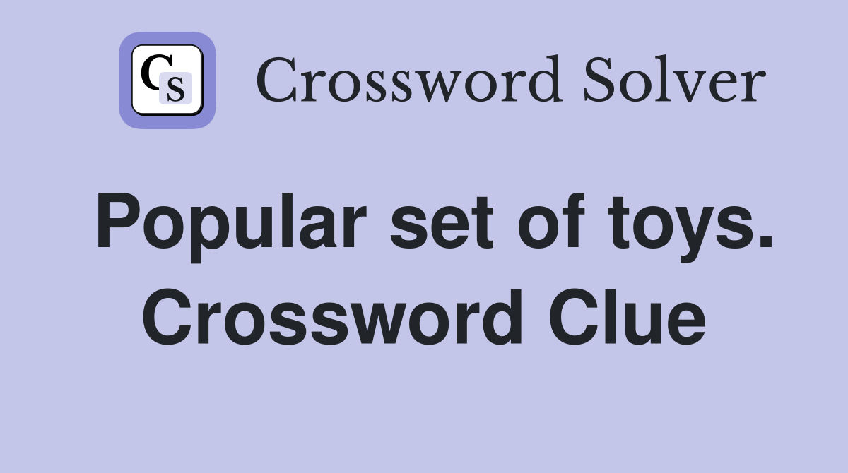 Popular set of toys. Crossword Clue