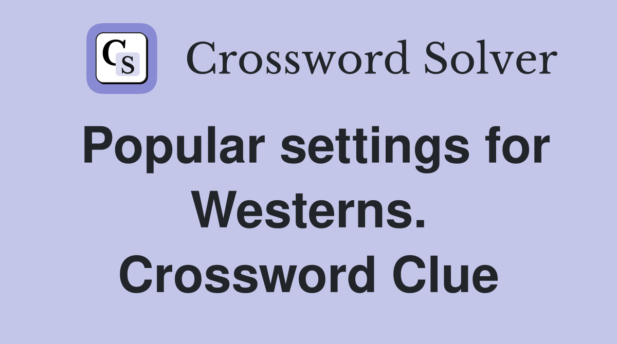 Popular settings for Westerns. Crossword Clue