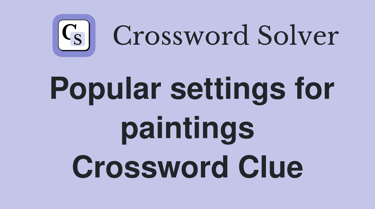 Popular settings for paintings Crossword Clue