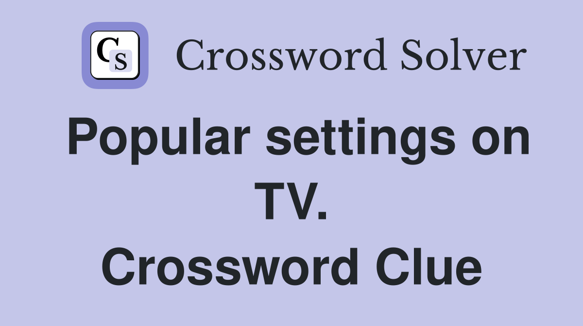 Popular settings on TV. Crossword Clue