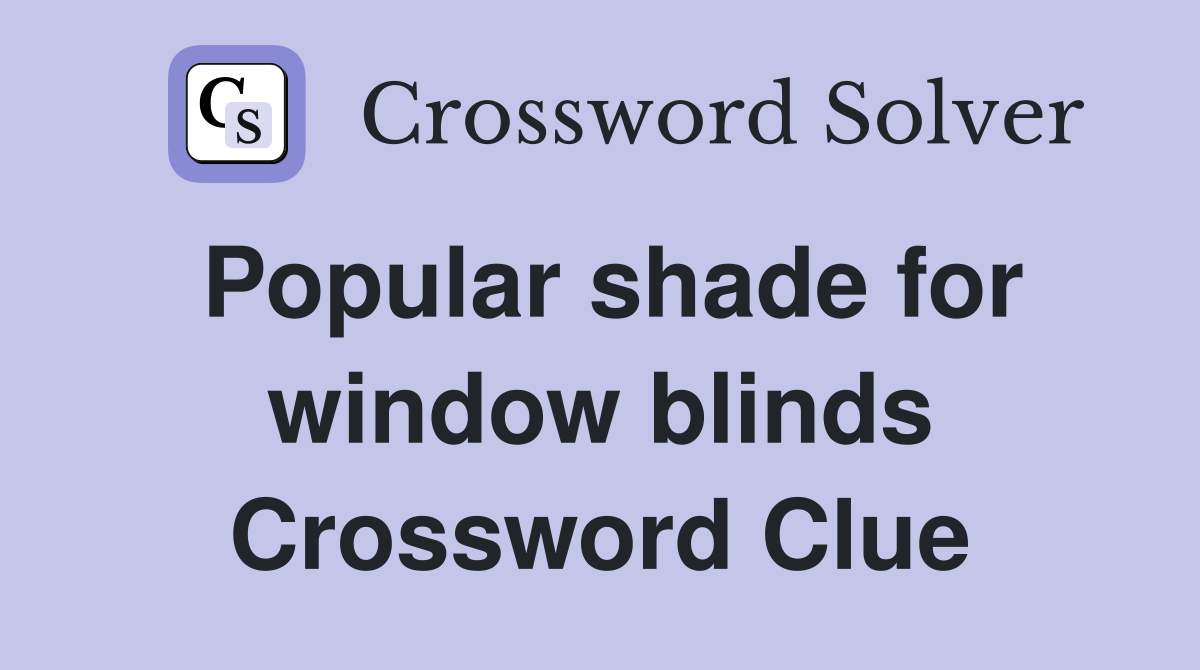 Popular shade for window blinds Crossword Clue