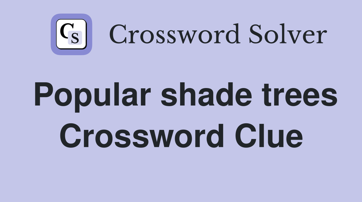 Popular shade trees Crossword Clue