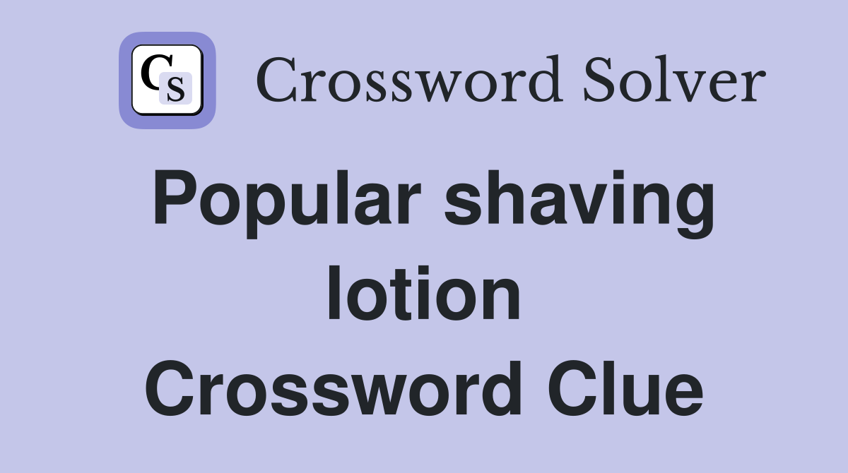 Popular shaving lotion Crossword Clue