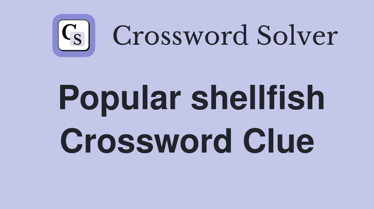 Popular shellfish Crossword Clue