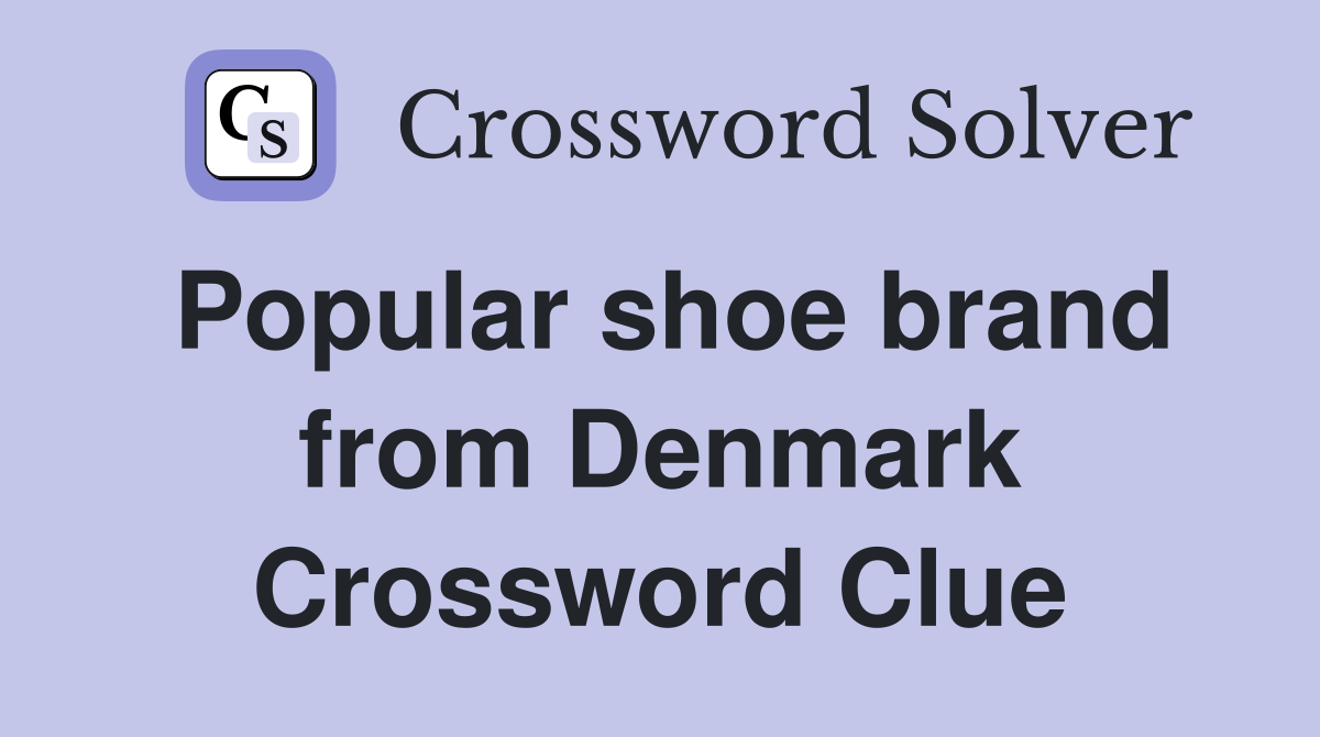 Popular shoe brand from Denmark Crossword Clue