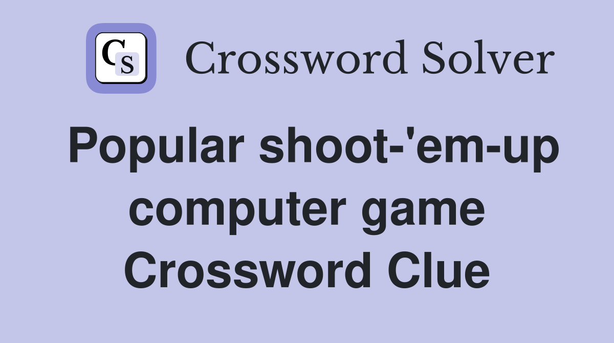 Popular shoot-'em-up computer game Crossword Clue