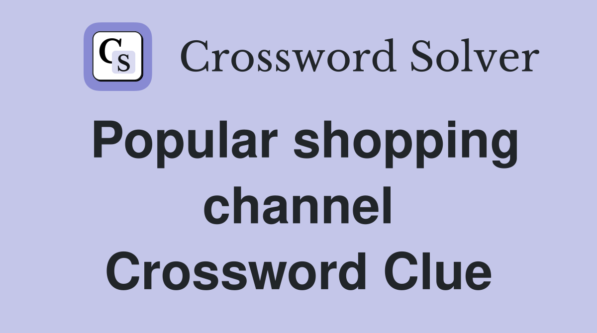 Popular shopping channel Crossword Clue