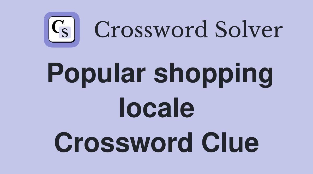Popular shopping locale Crossword Clue