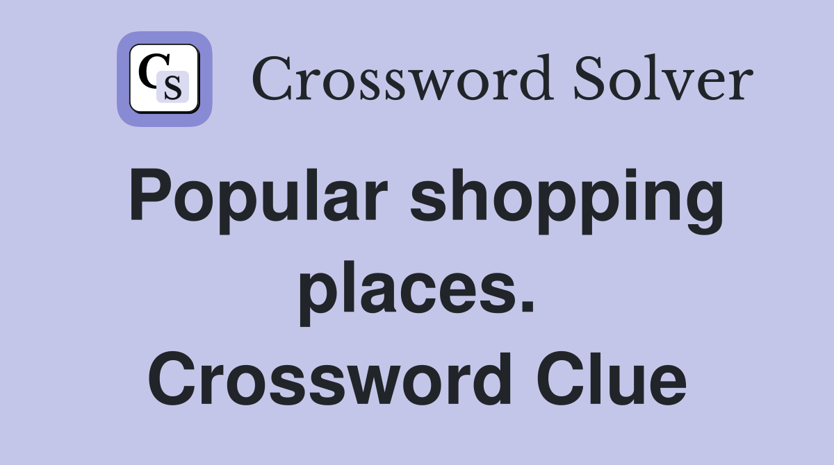 Popular shopping places. Crossword Clue